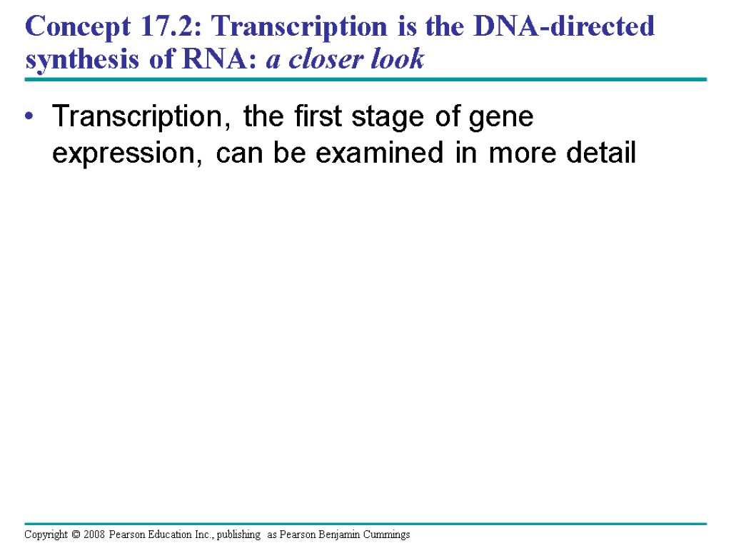 Concept 17.2: Transcription is the DNA-directed synthesis of RNA: a closer look Transcription, the